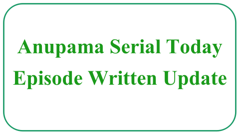 Anupama Serial Today Episode Written Update 11 January 2023