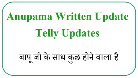 Anupama Written Update Telly Updates