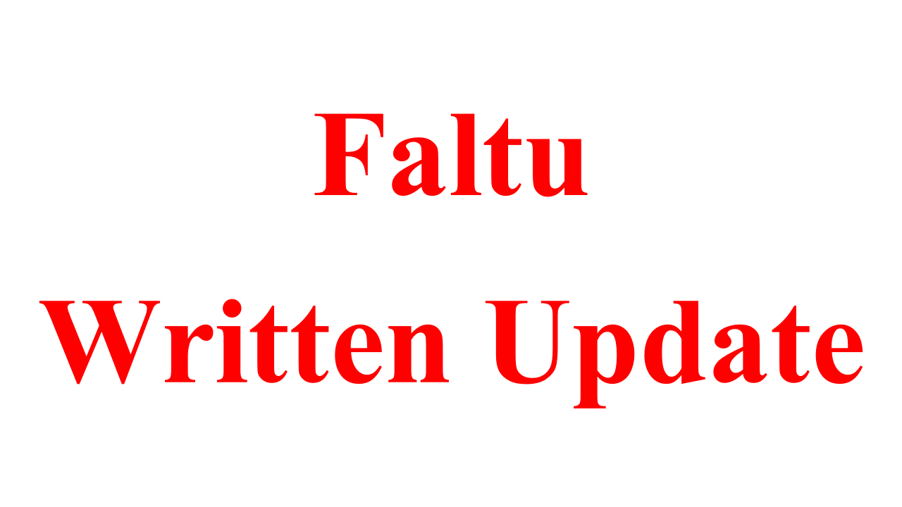 Faltu Written Update
