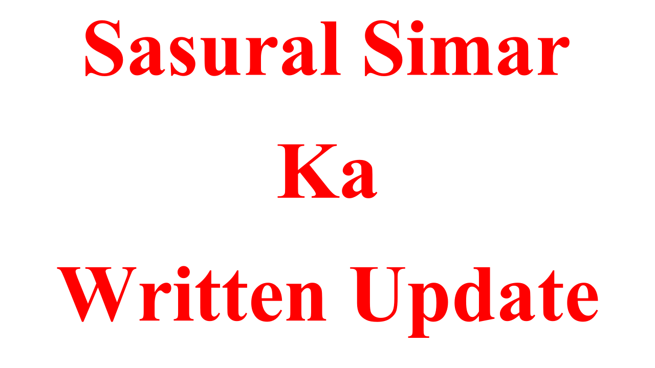Sasural Simar Ka Written Update